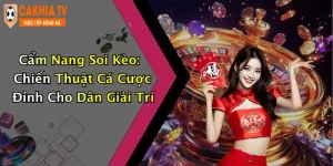 Cẩm Nang Soi Kèo: Chiến Thuật Cá Cược Đỉnh Cho Dân Giải Trí