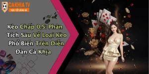 Kèo Chấp 0,5: Phân Tích Sâu Về Loại Kèo Phổ Biến Trên Diễn Đàn Cà Khịa