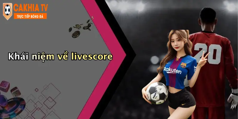 Khái niệm về livescore