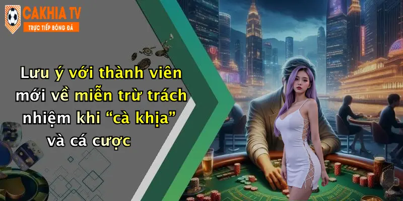 Lưu ý với thành viên mới về miễn trừ trách nhiệm khi “cà khịa” và cá cược