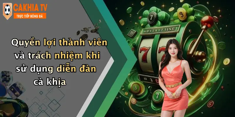 Quyền lợi thành viên và trách nhiệm khi sử dụng diễn đàn cà khịa