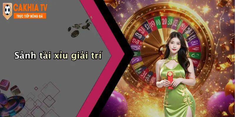 Sảnh tài xỉu giải trí