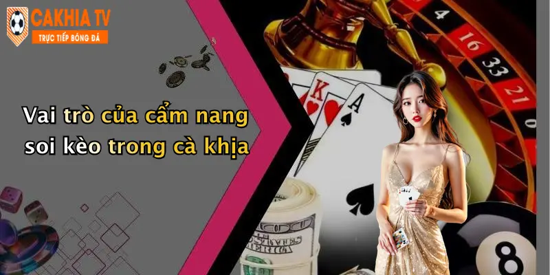 Vai trò của cẩm nang soi kèo trong cà khịa