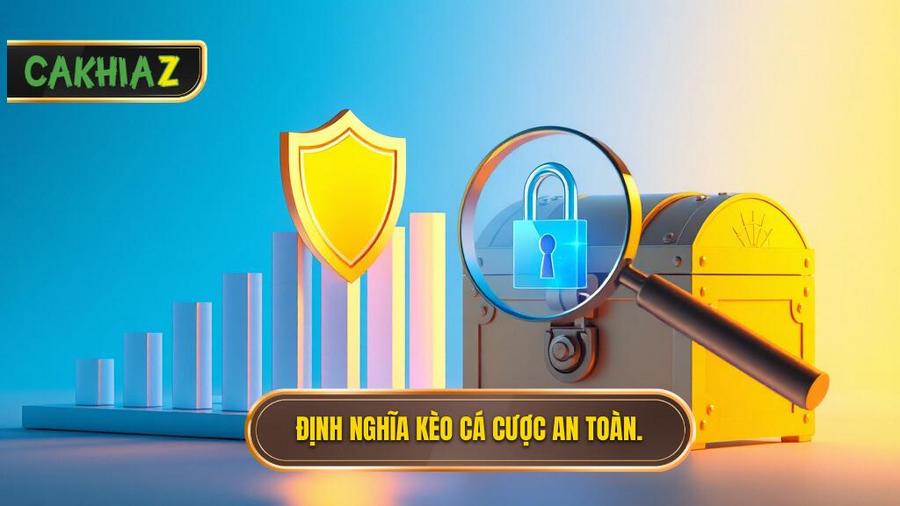 1. Hiểu Thế Nào Là Một Kèo An Toàn?