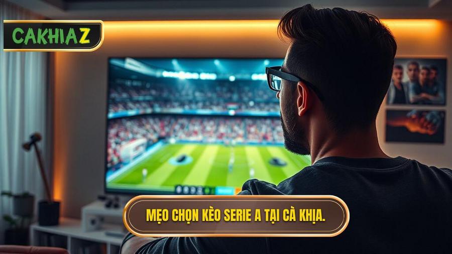 1. Tại sao nên áp dụng mẹo chọn kèo Serie A khi xem trực tiếp Cà Khịa?