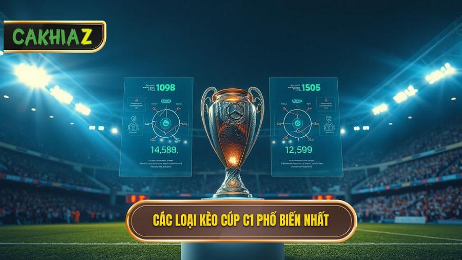 2. Các loại kèo phổ biến tại Cúp C1 mà bạn cần biết