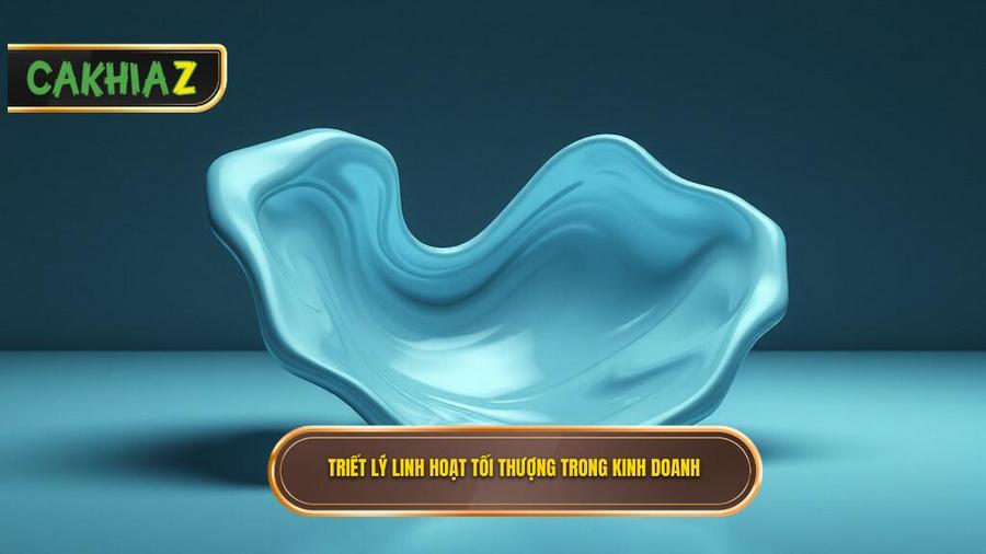 Triết lý cốt lõi: Sự linh hoạt tối thượng