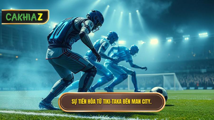 Sự tiến hóa qua các thời kỳ: Từ Tiki-taka đến "Quái vật" Manchester City
