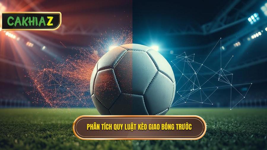 Phân tích đa chiều: Kèo giao bóng trước là may rủi hay có quy luật?