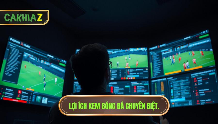 1. Lợi ích xem bóng đá chuyên biệt.