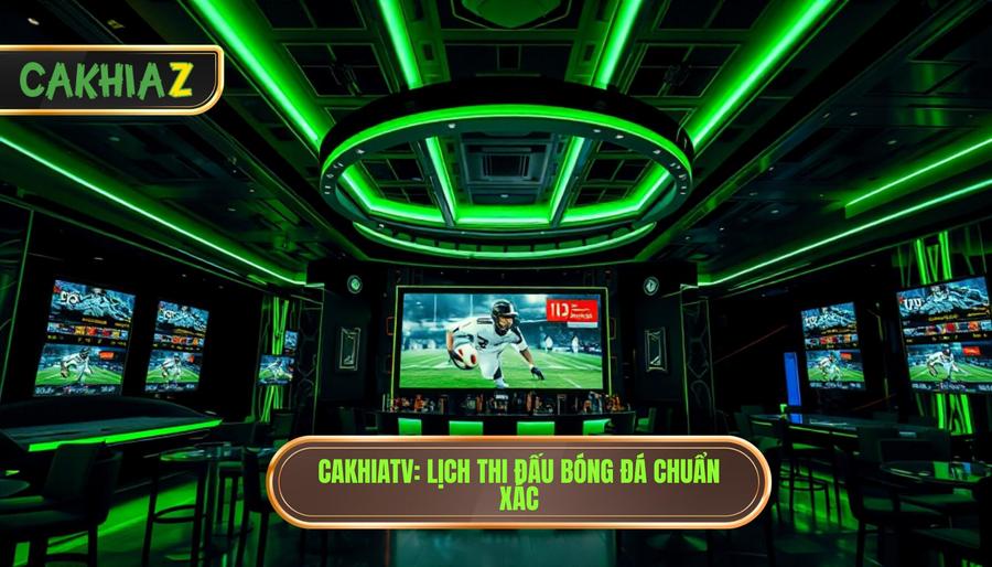 Lịch thi đấu bóng đá hôm nay tại CakhiaTV